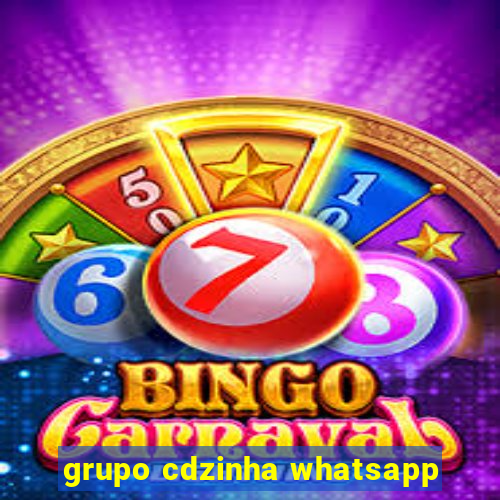 grupo cdzinha whatsapp